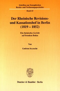 Der Rheinische Revisions- und Kassationshof in Berlin (1819-1852): Ein rheinisches Gericht auf fremdem Boden