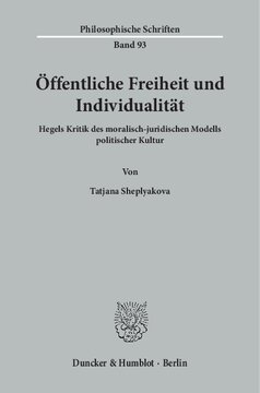 Öffentliche Freiheit und Individualität: Hegels Kritik des moralisch-juridischen Modells politischer Kultur