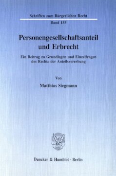 Personengesellschaftsanteil und Erbrecht: Ein Beitrag zu Grundlagen und Einzelfragen des Rechts der Anteilsvererbung