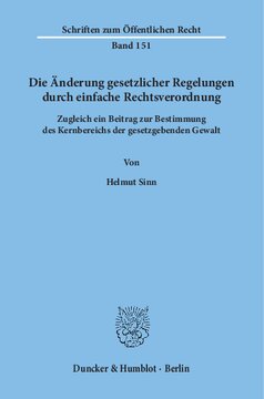 Änderung gesetzlicher Regelungen durch einfache Rechtsverordnung Zugleich ein Beitrag zur Bestimmung des Kernbereichs der gesetzgebenden Gewalt