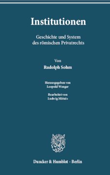 Institutionen: Geschichte und System des römischen Privatrechts. Bearb. von Ludwig Mitteis. Hrsg. von Leopold Wenger