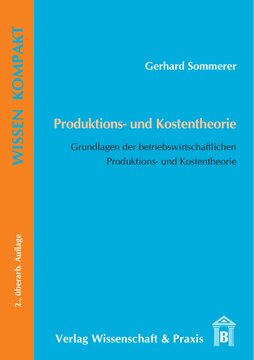 Produktions- und Kostentheorie: Grundlagen der betriebswirtschaftlichen Produktions- und Kostentheorie