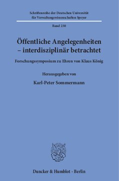 Öffentliche Angelegenheiten – interdisziplinär betrachtet: Forschungssymposium zu Ehren von Klaus König