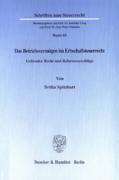 Das Betriebsvermögen im Erbschaftsteuerrecht: Geltendes Recht und Reformvorschläge