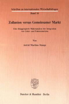 Zollunion versus Gemeinsamer Markt: Eine disaggregierte Makroanalyse der Integration von Güter- und Faktormärkten