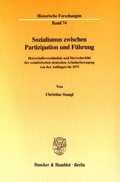 Sozialismus zwischen Partizipation und Führung: Herrschaftsverständnis und Herrscherbild der sozialistischen deutschen Arbeiterbewegung von den Anfängen bis 1875