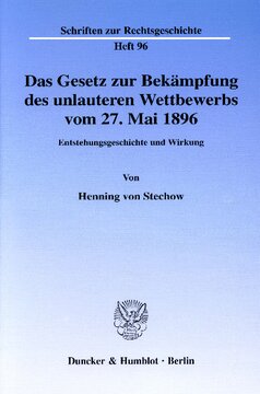 Das Gesetz zur Bekämpfung des unlauteren Wettbewerbs vom 27. Mai 1896: Entstehungsgeschichte und Wirkung