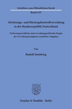 Abrüstungs- und Rüstungskontrollverwaltung in der Bundesrepublik Deutschland: Verfassungsrechtliche und verwaltungspolitische Fragen der Verwaltung komplexer staatlicher Aufgaben