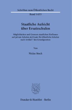 Staatliche Aufsicht über Ersatzschulen: Möglichkeiten und Grenzen staatlichen Einflusses auf private Schulen als Ersatz für öffentliche Schulen nach Artikel 7 des Grundgesetzes