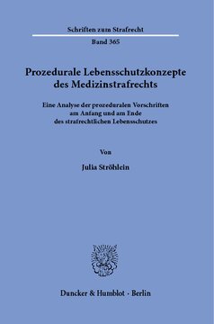 Prozedurale Lebensschutzkonzepte des Medizinstrafrechts: Eine Analyse der prozeduralen Vorschriften am Anfang und am Ende des strafrechtlichen Lebensschutzes