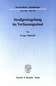 Strafgesetzgebung im Verfassungsstaat: Normative und empirische, materielle und prozedurale Aspekte der Legitimation unter Berücksichtigung neuerer Strafgesetzgebungspraxis