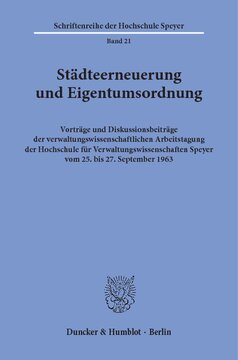 Städteerneuerung und Eigentumsordnung: Vorträge und Diskussionsbeiträge der verwaltungswissenschaftlichen Arbeitstagung der Hochschule für Verwaltungswissenschaften Speyer vom 25. bis 27. September 1963