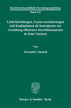 Lieferbeziehungen, Lizenzvereinbarungen und Kaufoptionen als Instrumente zur Gestaltung effizienter Investitionsanreize in Joint Ventures