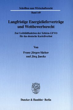 Langfristige Energielieferverträge und Wettbewerbsrecht: Zur Leitbildfunktion der Schirm-GFVO für das deutsche Kartellverbot