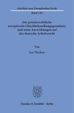 Der primärrechtliche europäische Gleichbehandlungsgrundsatz und seine Auswirkungen auf das deutsche Arbeitsrecht