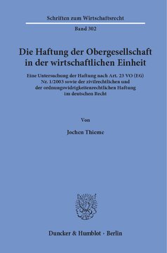 Die Haftung der Obergesellschaft in der wirtschaftlichen Einheit: Eine Untersuchung der Haftung nach Art. 23 VO (EG) Nr. 1/2003 sowie der zivilrechtlichen und der ordnungswidrigkeitenrechtlichen Haftung im deutschen Recht