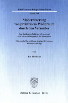 Modernisierung von preisfreiem Wohnraum durch den Vermieter: Zur Duldungspflicht des Mieters und zum Mieterhöhungsrecht des Vermieters. Historische Entwicklung, heutige Rechtslage, Reformvorschläge