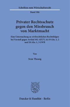 Privater Rechtsschutz gegen den Missbrauch von Marktmacht: Eine Untersuchung zu zivilrechtlichen Rechtsfolgen bei Verstoß gegen Artikel 102 AEUV, §§ 19 Abs. 1, 2 und 20 Abs. 1, 3 GWB