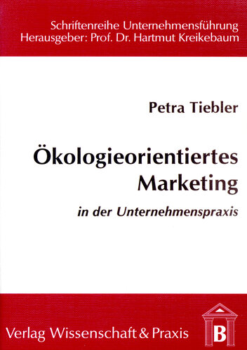 Ökologieorientiertes Marketing in der Unternehmenspraxis