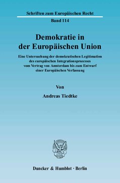 Demokratie in der Europäischen Union: Eine Untersuchung der demokratischen Legitimation des europäischen Integrationsprozesses vom Vertrag von Amsterdam bis zum Entwurf einer Europäischen Verfassung