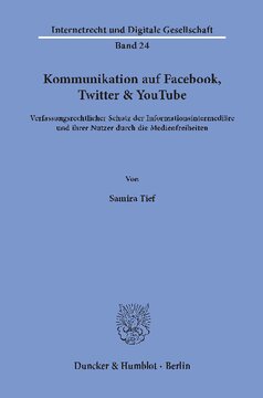 Kommunikation auf Facebook, Twitter & YouTube: Verfassungsrechtlicher Schutz der Informationsintermediäre und ihrer Nutzer durch die Medienfreiheiten