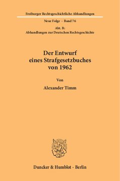 Der Entwurf eines Strafgesetzbuches von 1962: (Abt. B: Abhandlungen zur Deutschen Rechtsgeschichte)