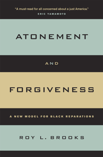 Atonement and Forgiveness: A New Model for Black Reparations (George Gund Foundation Book in African American Studies)