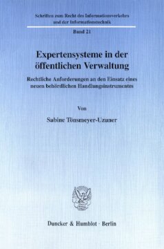 Expertensysteme in der öffentlichen Verwaltung: Rechtliche Anforderungen an den Einsatz eines neuen behördlichen Handlungsinstrumentes