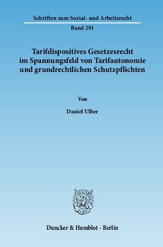 Tarifdispositives Gesetzesrecht im Spannungsfeld von Tarifautonomie und grundrechtlichen Schutzpflichten