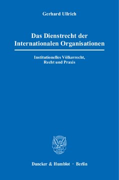 Das Dienstrecht der Internationalen Organisationen: Institutionelles Völkerrecht, Recht und Praxis