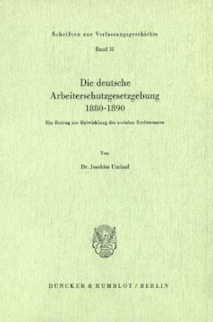 Die deutsche Arbeiterschutzgesetzgebung 1880–1890: Ein Beitrag zur Entwicklung des sozialen Rechtsstaates