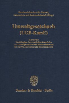 Umweltgesetzbuch (UGB-KomE): Entwurf der Unabhängigen Sachverständigenkommission zum Umweltgesetzbuch beim Bundesministerium für Umwelt, Naturschutz und Reaktorsicherheit. Hrsg. vom Bundesministerium für Umwelt, Naturschutz und Reaktorsicherheit