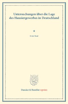 Untersuchungen über die Lage des Hausiergewerbes in Deutschland: Erster Band. (Schriften des Vereins für Socialpolitik LXXVII)