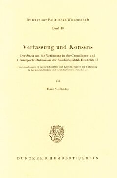 Verfassung und Konsens: Der Streit um die Verfassung in der Grundlagen- und Grundgesetz-Diskussion der Bundesrepublik Deutschland. Untersuchungen zu Konsensfunktion und Konsenschance der Verfassung in der pluralistischen und sozialstaatlichen Demokratie