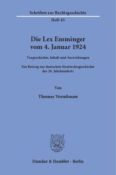 Die Lex Emminger vom 4. Januar 1924: Vorgeschichte, Inhalt und Auswirkungen. Ein Beitrag zur deutschen Strafrechtsgeschichte des 20. Jahrhunderts