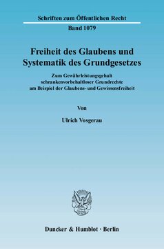 Freiheit des Glaubens und Systematik des Grundgesetzes: Zum Gewährleistungsgehalt schrankenvorbehaltloser Grundrechte am Beispiel der Glaubens- und Gewissensfreiheit