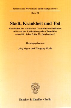 Stadt, Krankheit und Tod: Geschichte der städtischen Gesundheitsverhältnisse während der Epidemiologischen Transition (vom 18. bis ins frühe 20. Jahrhundert)