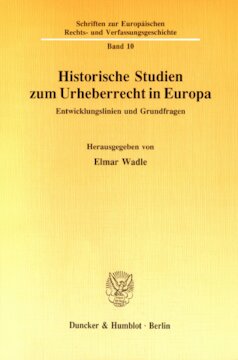 Historische Studien zum Urheberrecht in Europa: Entwicklungslinien und Grundfragen