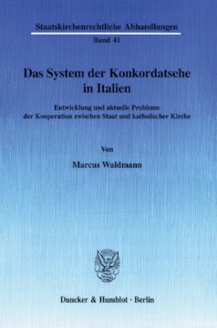 Das System der Konkordatsehe in Italien: Entwicklung und aktuelle Probleme der Kooperation zwischen Staat und katholischer Kirche