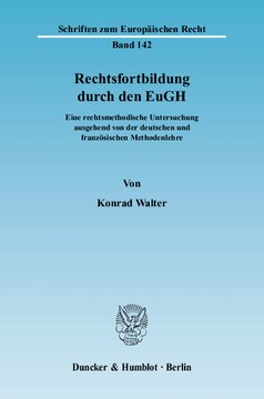 Rechtsfortbildung durch den EuGH: Eine rechtsmethodische Untersuchung ausgehend von der deutschen und französischen Methodenlehre