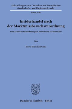 Insiderhandel nach der Marktmissbrauchsverordnung: Eine kritische Betrachtung der Reform des Insiderrechts