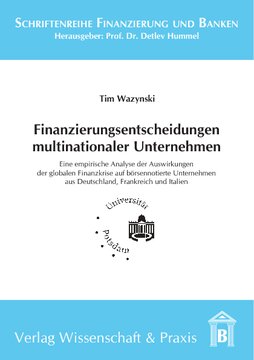 Finanzierungsentscheidungen multinationaler Unternehmen: Eine empirische Analyse der Auswirkungen der globalen Finanzkrise auf börsennotierte Unternehmen aus Deutschland, Frankreich und Italien