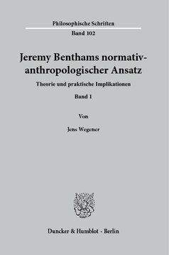 Jeremy Benthams normativ-anthropologischer Ansatz: Theorie und praktische Implikationen. Band 1