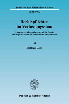 Rechtspflichten im Verfassungsstaat: Verfassungs- und verwaltungsrechtliche Aspekte der Dogmatik öffentlich-rechtlicher Pflichten Privater