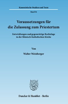 Voraussetzungen für die Zulassung zum Priestertum: Entwicklungen und gegenwärtige Rechtslage in der Römisch-Katholischen Kirche