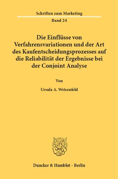 Die Einflüsse von Verfahrensvariationen und der Art des Kaufentscheidungsprozesses auf die Reliabilität der Ergebnisse bei der Conjoint Analyse