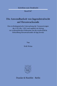 Die Anwendbarkeit von Jugendstrafrecht auf Heranwachsende: Eine rechtsdogmatische Untersuchung der Voraussetzungen des § 105 Abs. 1 JGG und zugleich ein Beitrag zur rechtspolitischen Diskussion um die strafrechtliche Behandlung Heranwachsender »de lege ferenda«