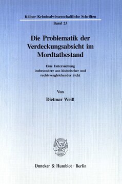 Die Problematik der Verdeckungsabsicht im Mordtatbestand: Eine Untersuchung insbesondere aus historischer und rechtsvergleichender Sicht