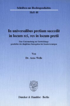 In universalibus pretium succedit in locum rei, res in locum pretii: Eine Untersuchung zur Entwicklungsgeschichte der dinglichen Surrogation bei Sondervermögen