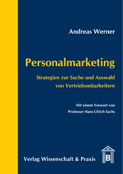 Personalmarketing: Strategien zur Suche und Auswahl von Vertriebsmitarbeitern. Mit einem Vorwort von Professor Hans-Ulrich Sachs